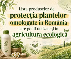 Lista produselor de protecția plantelor omologate în România care pot fi utilizate și în agricultura ecologică