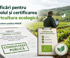 MADR a lansat în consultare publică modificări privind sistemul de control și certificare în agricultura ecologică