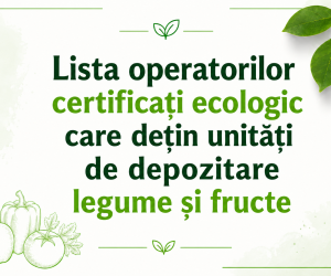 Lista operatorilor certificați ecologic care dețin unități pentru depozitarea fructelor și legumelor