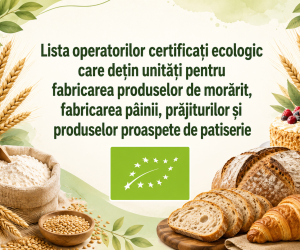Lista operatorilor certificați ecologic care dețin unități pentru fabricarea produselor de morărit, fabricarea pâinii, prăjiturilor și produselor proaspete de patiserie