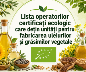 Lista operatorilor certificați ecologic care dețin unități pentru fabricarea uleiurilor și grăsimilor vegetale